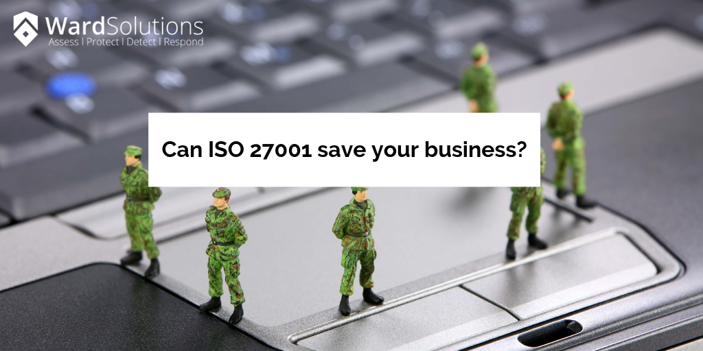 Ward Infosec: Can ISO 27001 save your business?