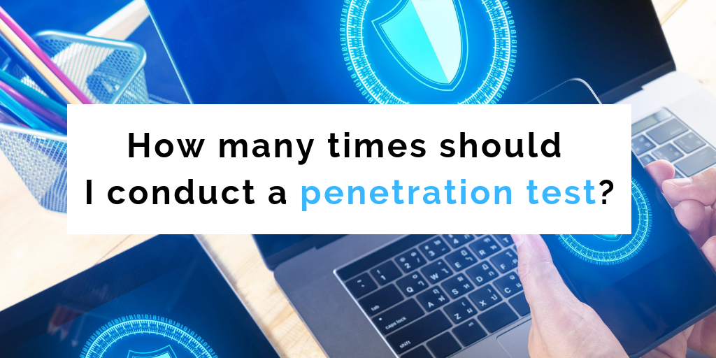 How many times should I conduct a penetration test?