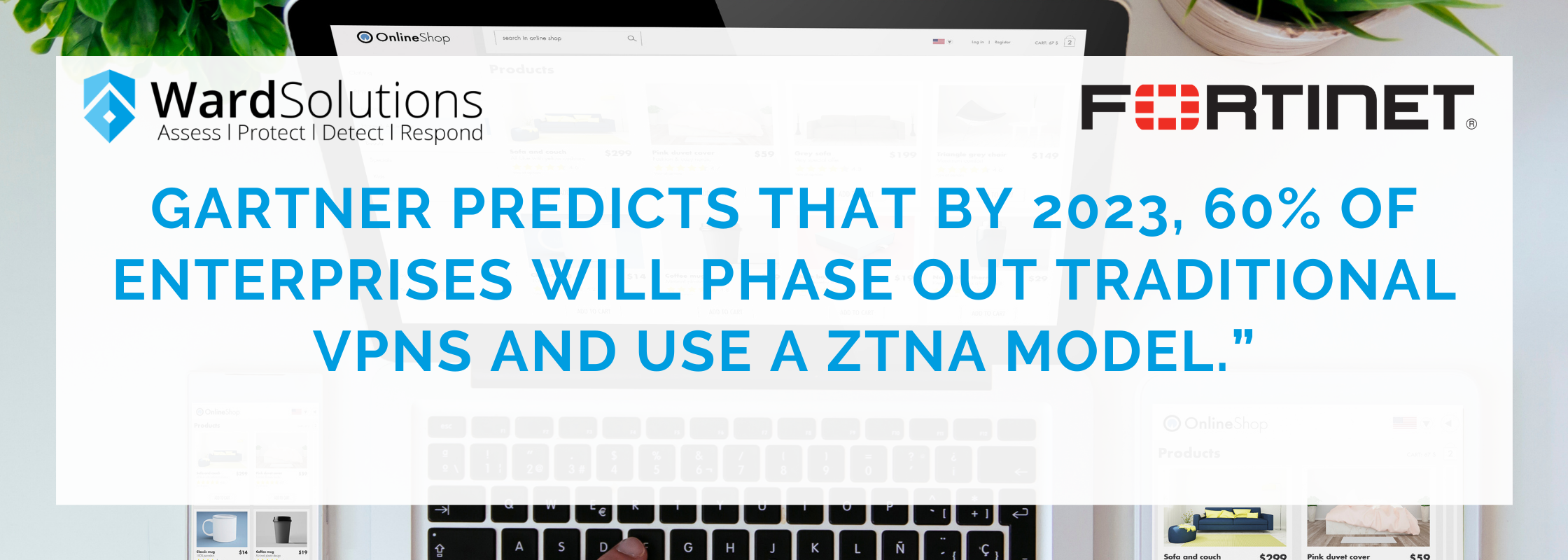 “Gartner predicts that by 2023, 60% of enterprises will phase out traditional VPNs and use a ZTNA model.”