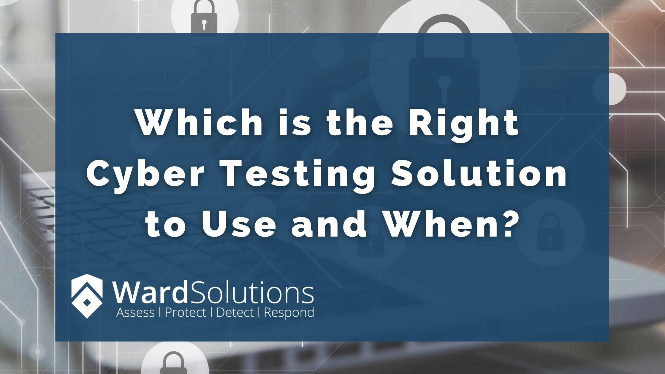 Which is the Right Cyber Testing Solution to Use…