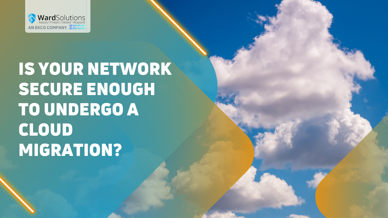Is your network secure enough to undergo a Cloud Migration (1)